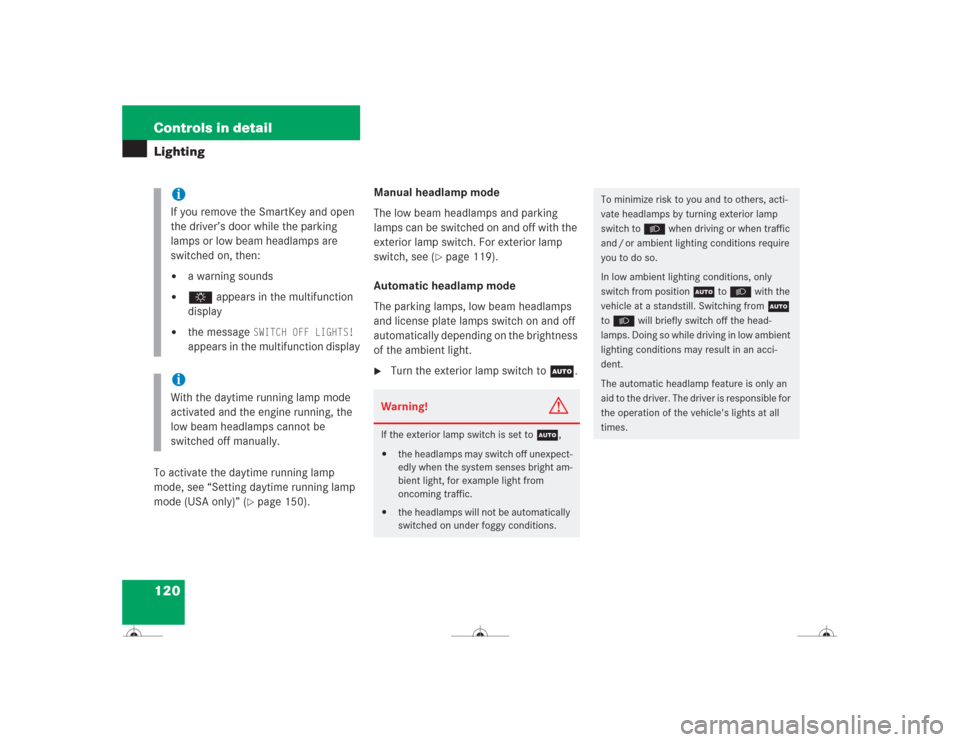 MERCEDES-BENZ CL600 2004 C215 Owners Manual 120 Controls in detailLightingTo activate the daytime running lamp 
mode, see “Setting daytime running lamp 
mode (USA only)” (
page 150).Manual headlamp mode
The low beam headlamps and parking 
