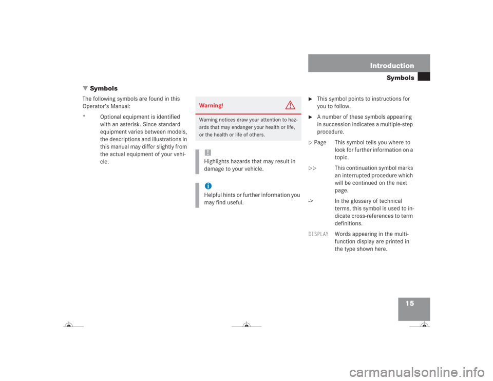 MERCEDES-BENZ CL500 2004 C215 User Guide 15 Introduction
Symbols
Symbols
The following symbols are found in this 
Operator’s Manual:
* Optional equipment is identified 
with an asterisk. Since standard 
equipment varies between models, 
t