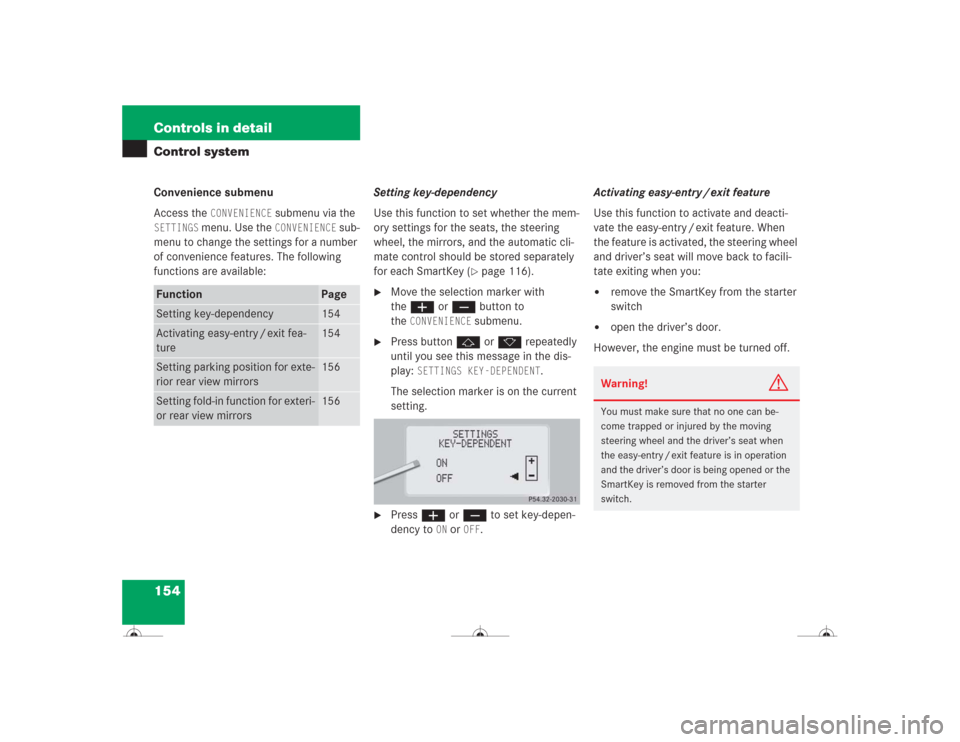 MERCEDES-BENZ CL500 2004 C215 Owners Manual 154 Controls in detailControl systemConvenience submenu
Access the 
CONVENIENCE
 submenu via the 
SETTINGS
 menu. Use the 
CONVENIENCE
 sub-
menu to change the settings for a number 
of convenience fe