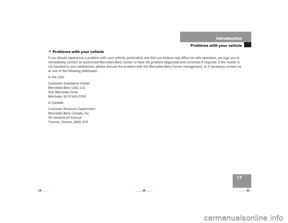 MERCEDES-BENZ CL500 2004 C215 User Guide 17 Introduction
Problems with your vehicle
Problems with your vehicle
If you should experience a problem with your vehicle, particularly one that you believe may affect its safe operation, we urge yo