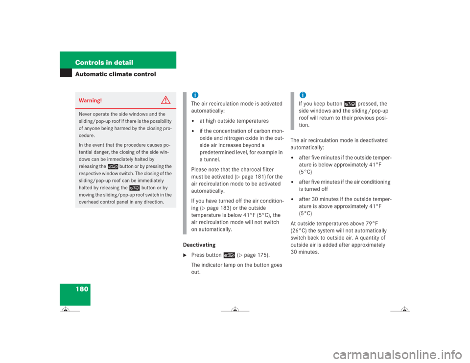 MERCEDES-BENZ CL500 2004 C215 Owners Manual 180 Controls in detailAutomatic climate control
Deactivating
Press button, (
page 175).
The indicator lamp on the button goes 
out.The air recirculation mode is deactivated 
automatically:

after f