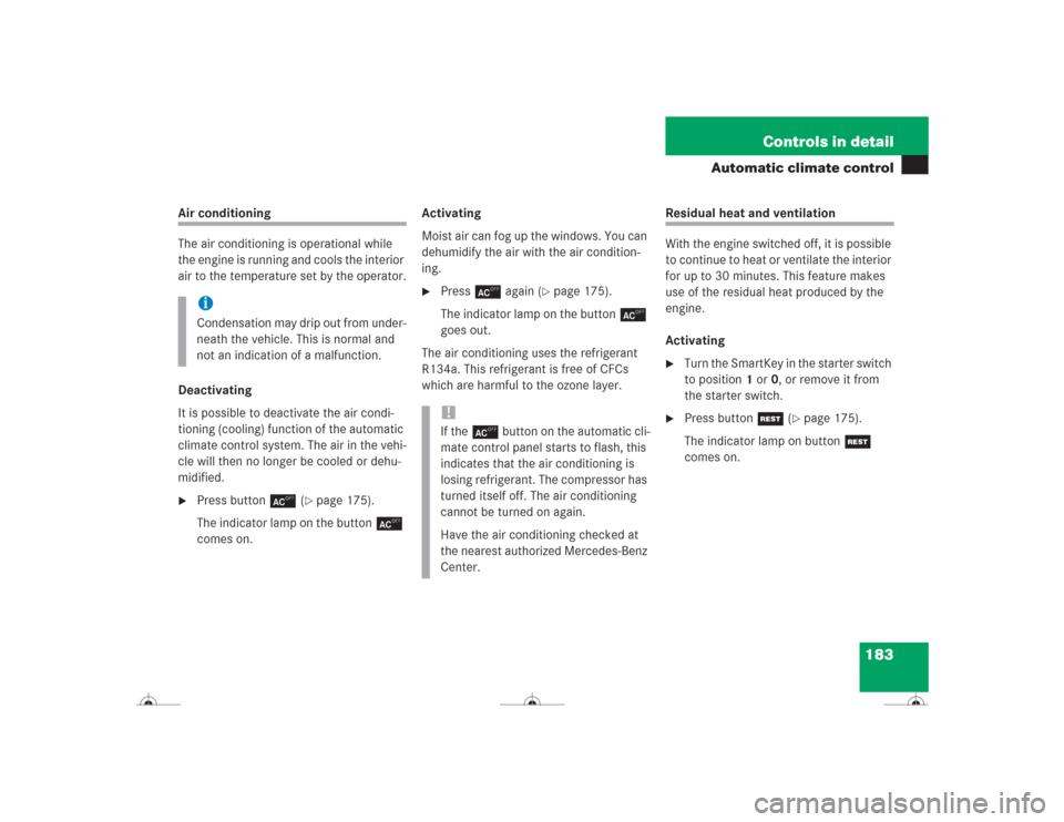 MERCEDES-BENZ CL600 2004 C215 Owners Manual 183 Controls in detail
Automatic climate control
Air conditioning
The air conditioning is operational while 
the engine is running and cools the interior 
air to the temperature set by the operator.
D