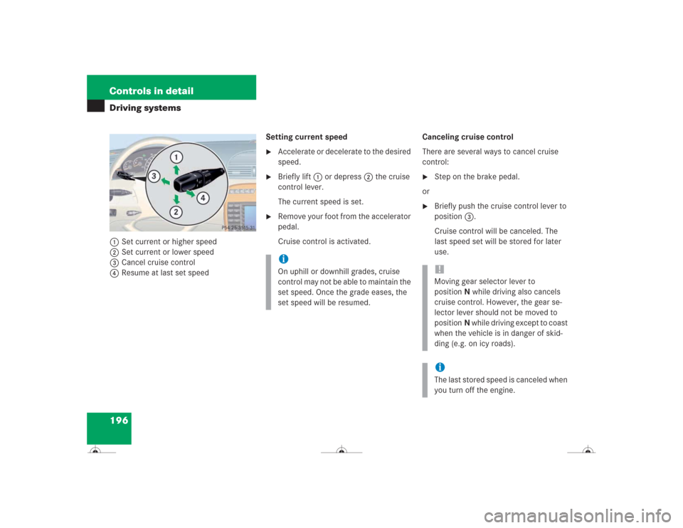 MERCEDES-BENZ CL600 2004 C215 Owners Manual 196 Controls in detailDriving systems1Set current or higher speed
2Set current or lower speed
3Cancel cruise control
4Resume at last set speedSetting current speed

Accelerate or decelerate to the de