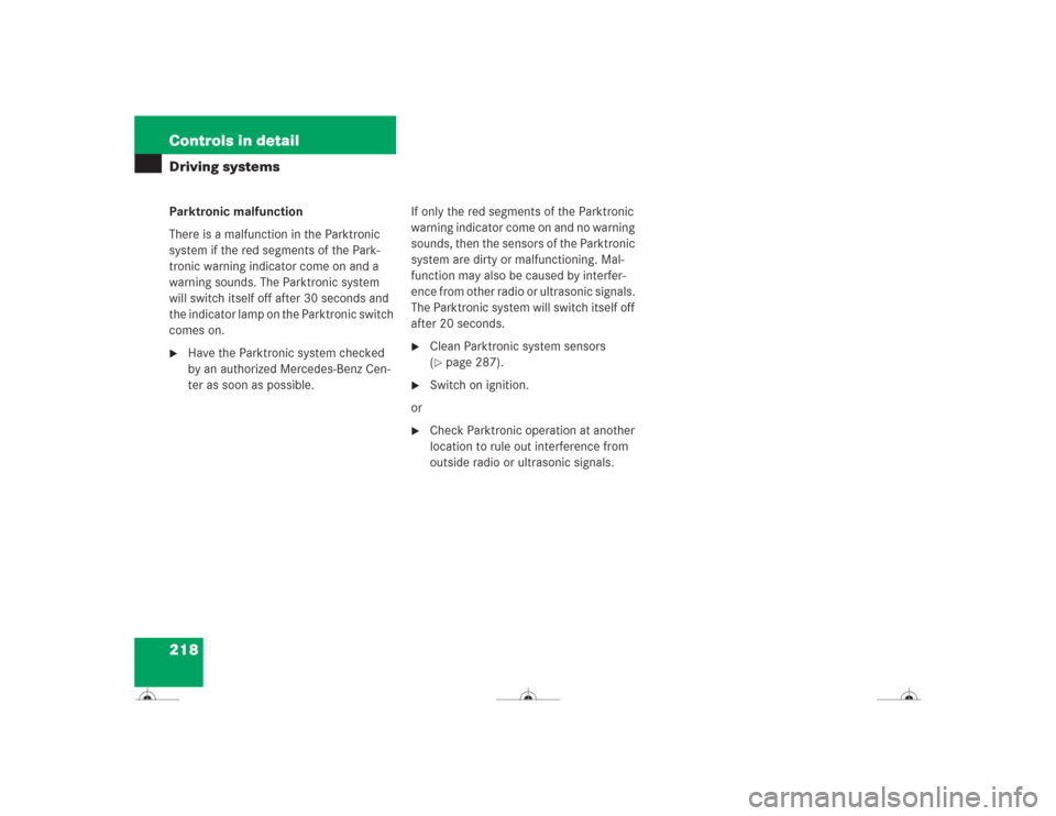 MERCEDES-BENZ CL600 2004 C215 Owners Manual 218 Controls in detailDriving systemsParktronic malfunction
There is a malfunction in the Parktronic 
system if the red segments of the Park-
tronic warning indicator come on and a 
warning sounds. Th