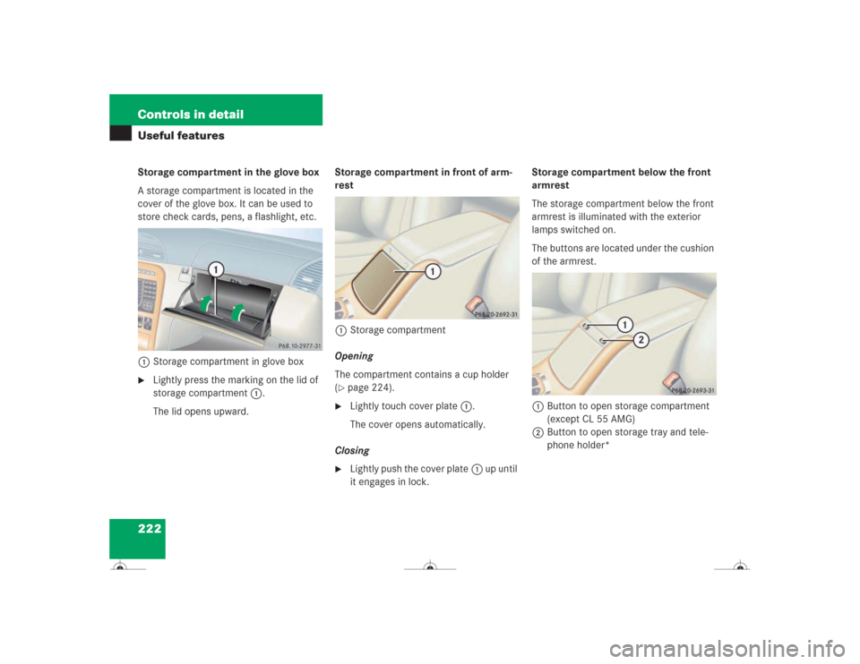 MERCEDES-BENZ CL600 2004 C215 Owners Manual 222 Controls in detailUseful featuresStorage compartment in the glove box
A storage compartment is located in the 
cover of the glove box. It can be used to 
store check cards, pens, a flashlight, etc