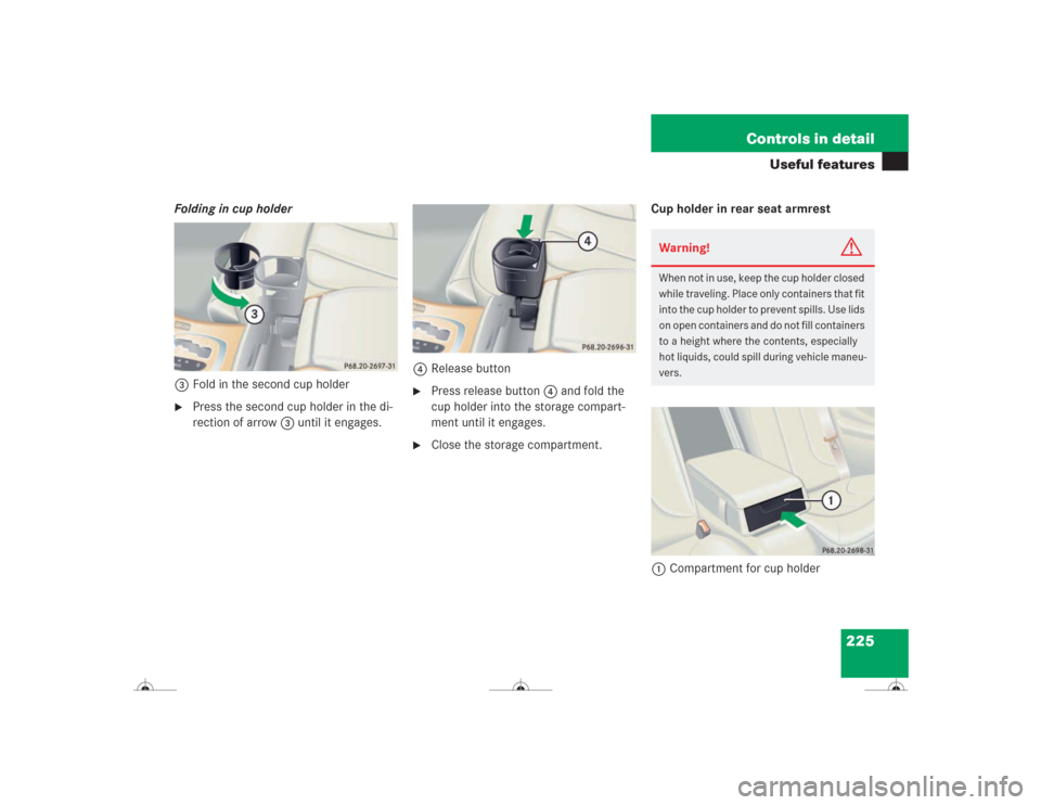 MERCEDES-BENZ CL500 2004 C215 Owners Manual 225 Controls in detail
Useful features
Folding in cup holder
3Fold in the second cup holder
Press the second cup holder in the di-
rection of arrow3 until it engages.4Release button

Press release b
