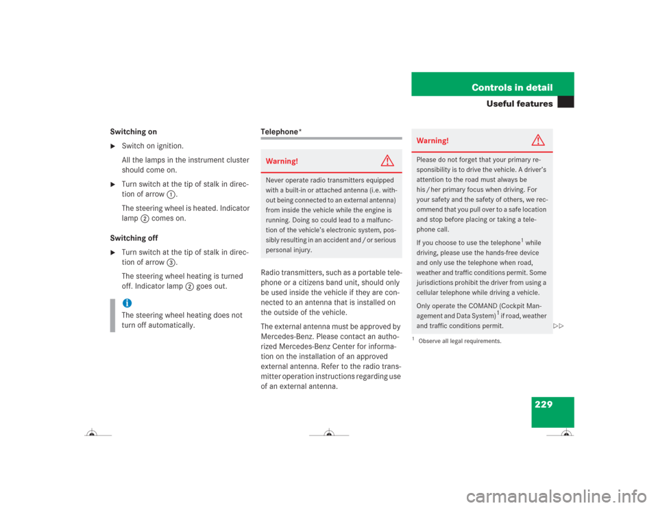 MERCEDES-BENZ CL600 2004 C215 Owners Manual 229 Controls in detail
Useful features
Switching on
Switch on ignition.
All the lamps in the instrument cluster 
should come on.

Turn switch at the tip of stalk in direc-
tion of arrow1. 
The steer