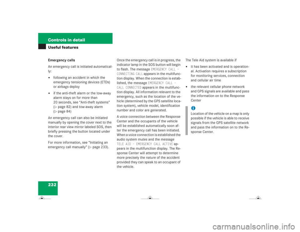 MERCEDES-BENZ CL600 2004 C215 Owners Manual 232 Controls in detailUseful featuresEmergency calls
An emergency call is initiated automatical-
ly:
following an accident in which the 
emergency tensioning devices (ETDs) 
or airbags deploy

if th