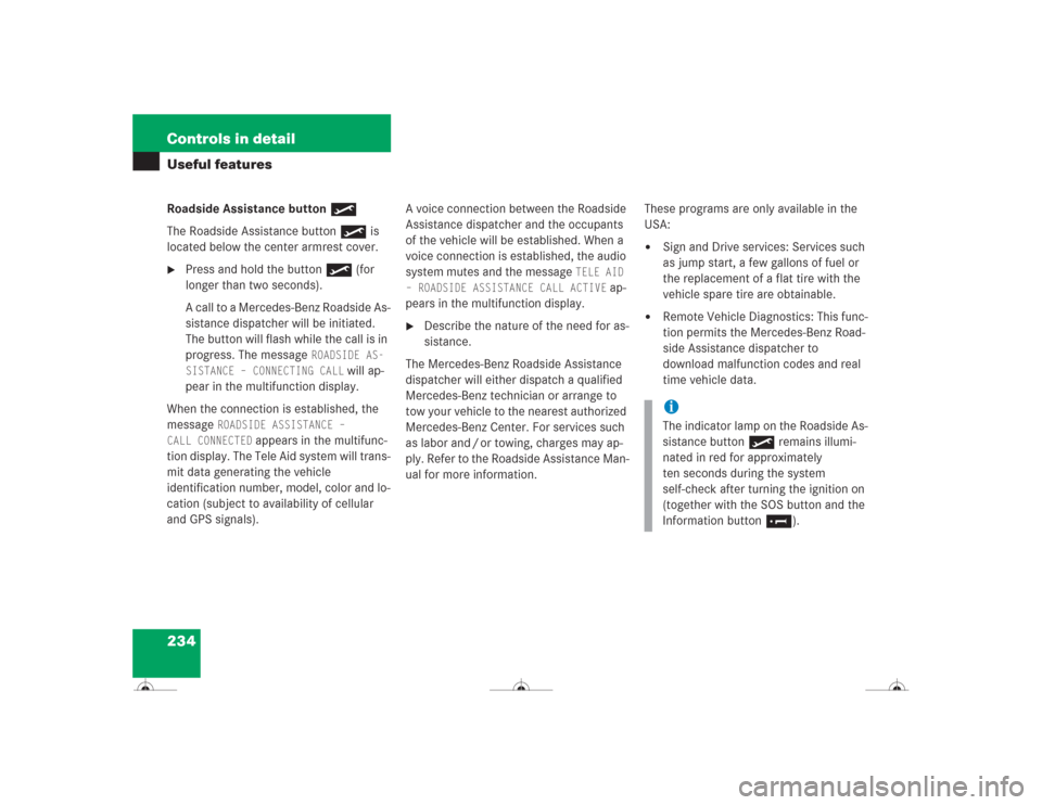 MERCEDES-BENZ CL500 2004 C215 Owners Manual 234 Controls in detailUseful featuresRoadside Assistance button•
The Roadside Assistance button• is 
located below the center armrest cover.  
Press and hold the button • (for 
longer than two 