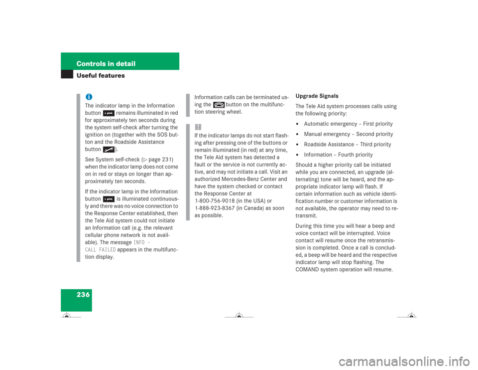 MERCEDES-BENZ CL600 2004 C215 Owners Manual 236 Controls in detailUseful features
Upgrade Signals
The Tele Aid system processes calls using 
the following priority:
Automatic emergency – First priority

Manual emergency – Second priority
