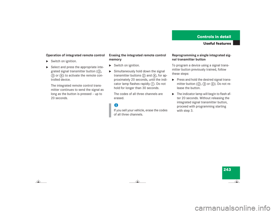 MERCEDES-BENZ CL600 2004 C215 Owners Manual 243 Controls in detail
Useful features
Operation of integrated remote control
Switch on ignition.

Select and press the appropriate inte-
grated signal transmitter button (2, 
3 or4) to activate the