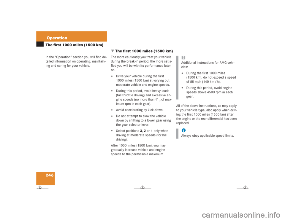 MERCEDES-BENZ CL600 2004 C215 Owners Manual 246OperationThe first 1000 miles (1500 km)
In the “Operation” section you will find de-
tailed information on operating, maintain-
ing and caring for your vehicle.
The first 1000 miles (1500 km)

