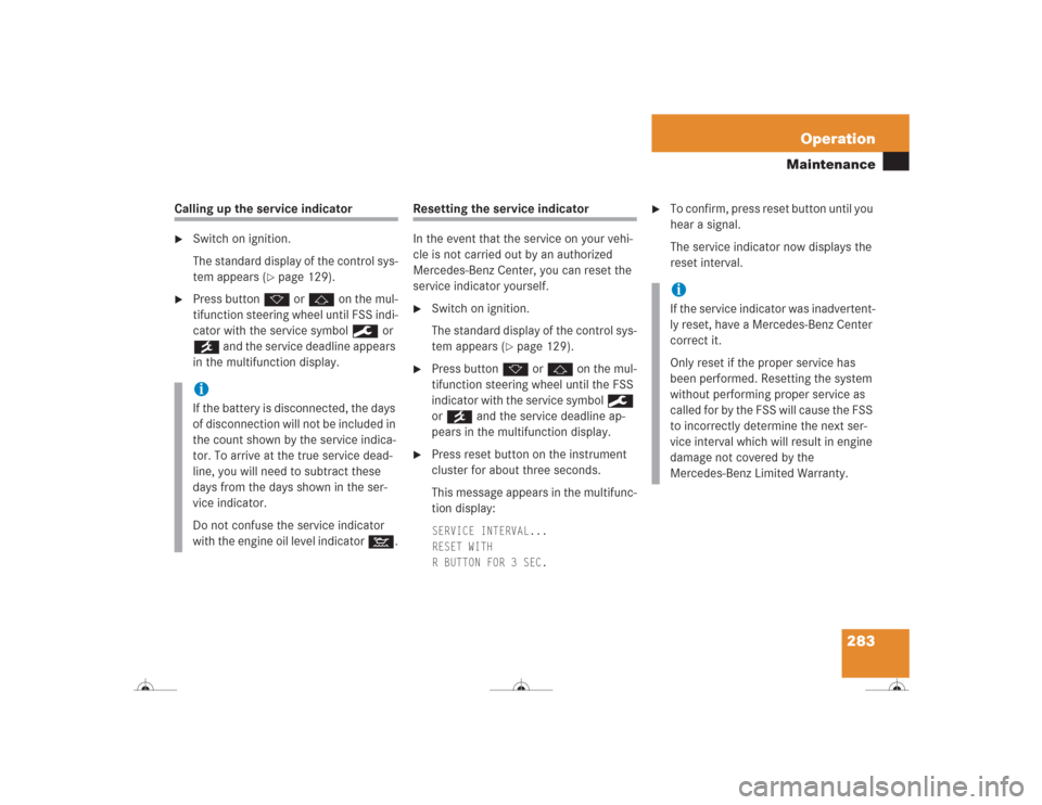 MERCEDES-BENZ CL500 2004 C215 Owners Manual 283 Operation
Maintenance
Calling up the service indicator
Switch on ignition.
The standard display of the control sys-
tem appears (
page 129).

Press button k or j on the mul-
tifunction steering