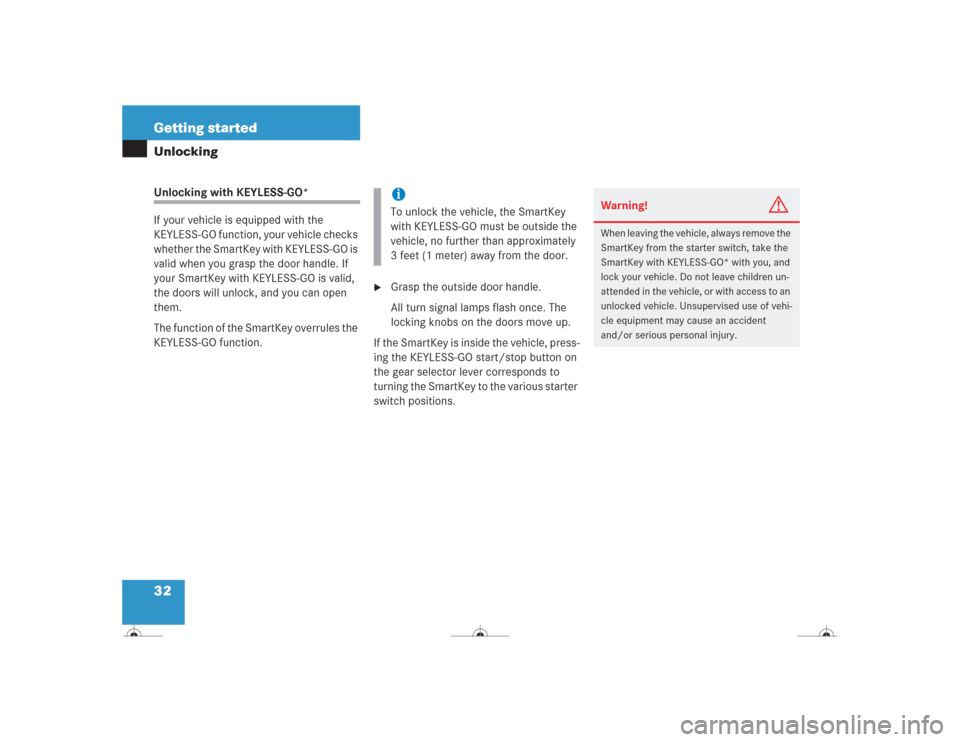 MERCEDES-BENZ CL500 2004 C215 Owners Manual 32 Getting startedUnlockingUnlocking with KEYLESS-GO*
If your vehicle is equipped with the 
KEYLESS-GO function, your vehicle checks 
whether the SmartKey with KEYLESS-GO is 
valid when you grasp the 