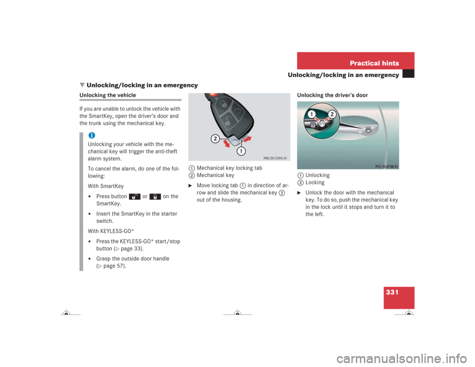 MERCEDES-BENZ CL500 2004 C215 Owners Manual 331 Practical hints
Unlocking/locking in an emergency
Unlocking/locking in an emergency
Unlocking the vehicle
If you are unable to unlock the vehicle with 
the SmartKey, open the driver’s door and 