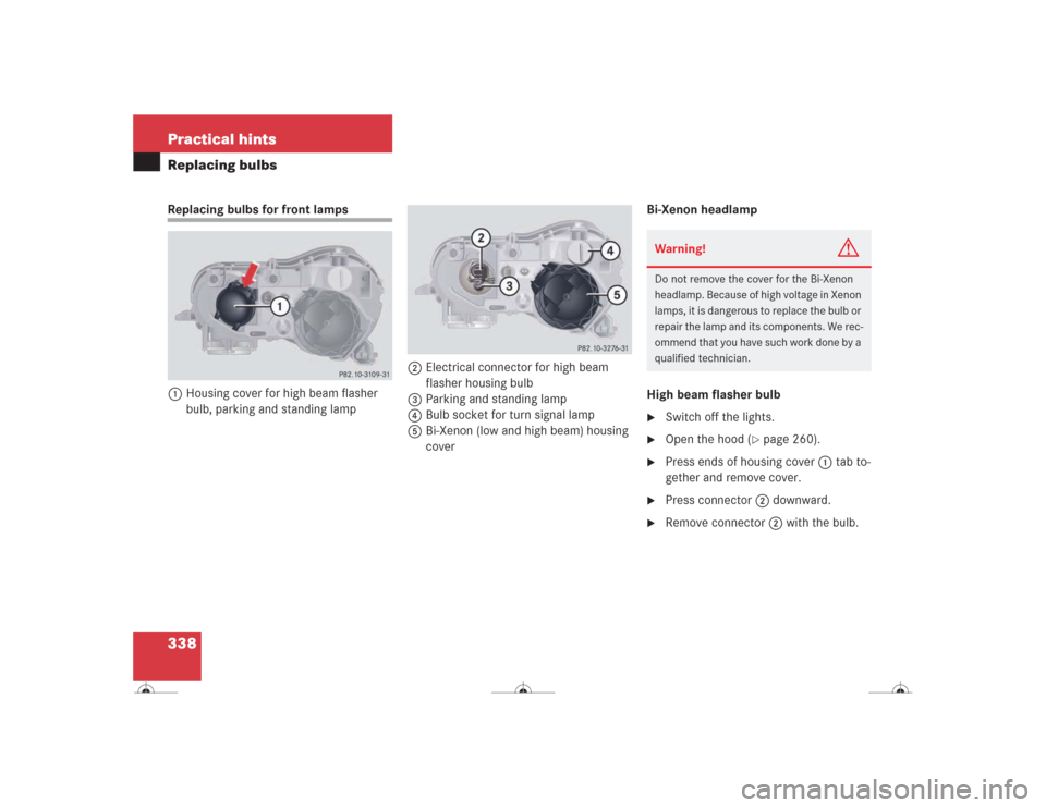 MERCEDES-BENZ CL600 2004 C215 Owners Manual 338 Practical hintsReplacing bulbsReplacing bulbs for front lamps 
1Housing cover for high beam flasher 
bulb, parking and standing lamp2Electrical connector for high beam 
flasher housing bulb
3Parki