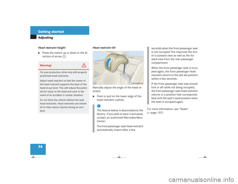 MERCEDES-BENZ CL500 2004 C215 Owners Guide 36 Getting startedAdjustingHead restraint height
Press the switch up or down in the di-
rection of arrow1.Head restraint tilt
Manually adjust the angle of the head re-
straint. 

Push or pull on the