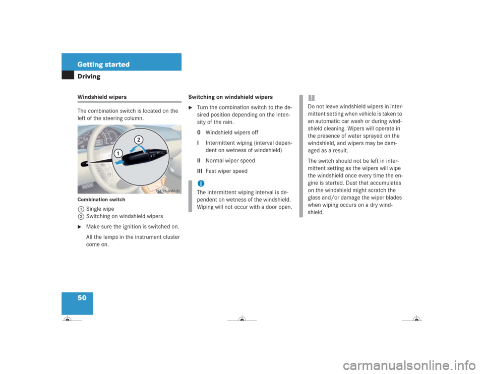 MERCEDES-BENZ CL600 2004 C215 Owners Manual 50 Getting startedDrivingWindshield wipers
The combination switch is located on the 
left of the steering column.Combination switch1Single wipe
2Switching on windshield wipers
Make sure the ignition 