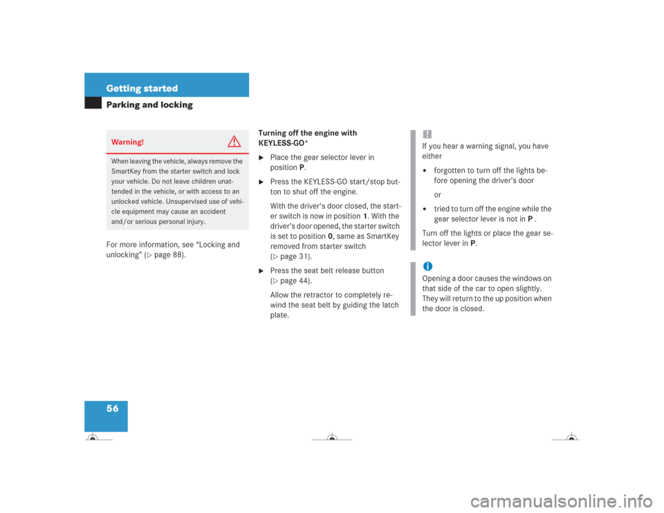 MERCEDES-BENZ CL600 2004 C215 Owners Manual 56 Getting startedParking and lockingFor more information, see “Locking and 
unlocking” (
page 88).Turning off the engine with 
KEYLESS-GO* 

Place the gear selector lever in 
positionP.

Press