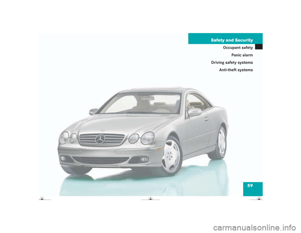 MERCEDES-BENZ CL500 2004 C215 Workshop Manual 59 Safety and Security
Occupant safety
Panic alarm
Driving safety systems
Anti-theft systems 