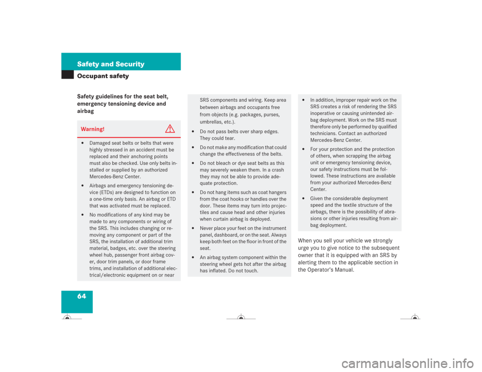 MERCEDES-BENZ CL600 2004 C215 Owners Manual 64 Safety and SecurityOccupant safetySafety guidelines for the seat belt, 
emergency tensioning device and 
airbag
When you sell your vehicle we strongly 
urge you to give notice to the subsequent 
ow
