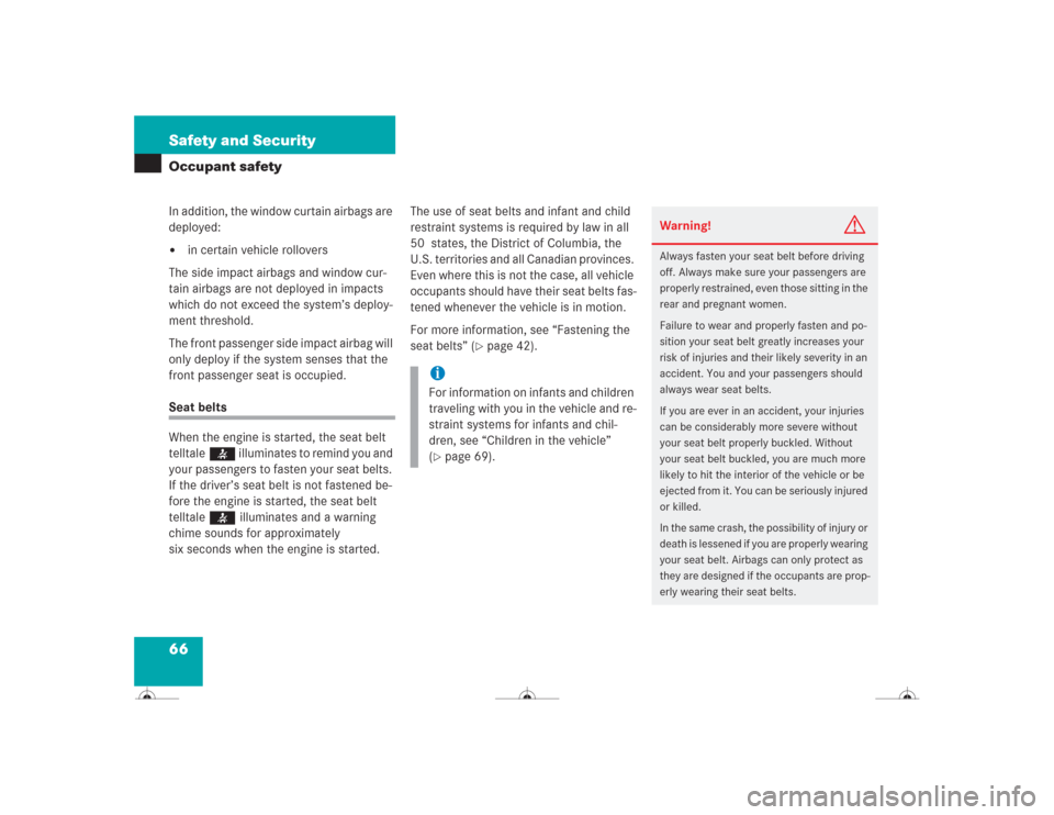 MERCEDES-BENZ CL600 2004 C215 Owners Manual 66 Safety and SecurityOccupant safetyIn addition, the window curtain airbags are 
deployed:
in certain vehicle rollovers
The side impact airbags and window cur-
tain airbags are not deployed in impac