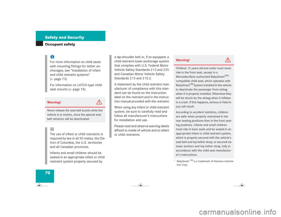 MERCEDES-BENZ CL500 2004 C215 Manual PDF 70 Safety and SecurityOccupant safety
iFor more information on child seats 
with mounting fittings for tether an-
chorages, see “Installation of infant 
and child restraint systems” 
(page 73).
F