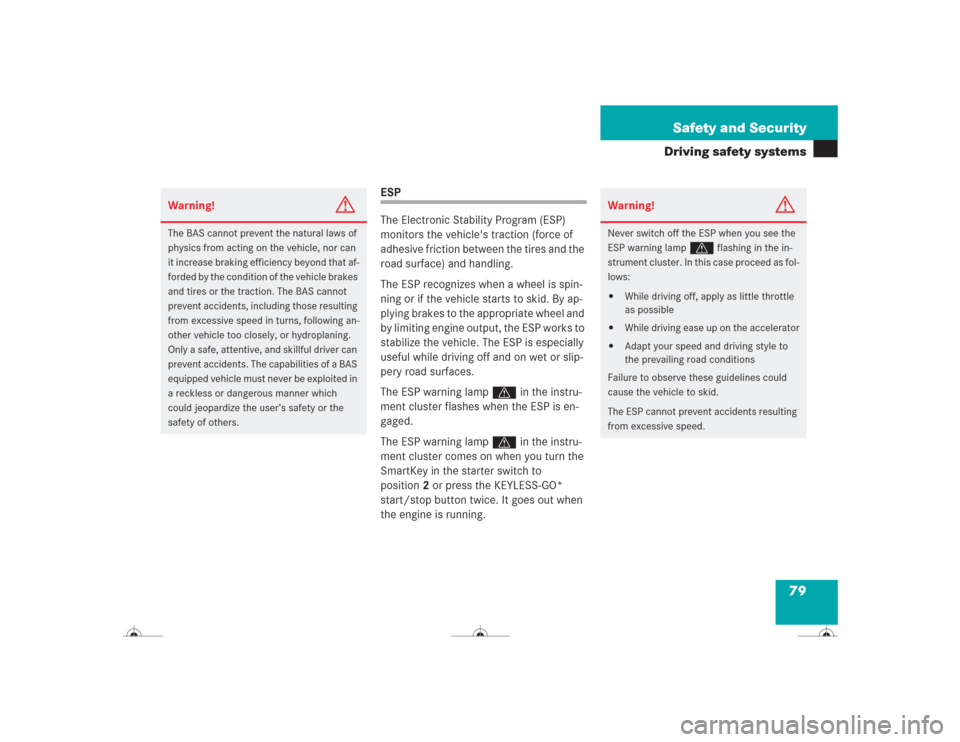 MERCEDES-BENZ CL500 2004 C215 Manual PDF 79 Safety and Security
Driving safety systems
ESP
The Electronic Stability Program (ESP) 
monitors the vehicles traction (force of 
adhesive friction between the tires and the 
road surface) and hand
