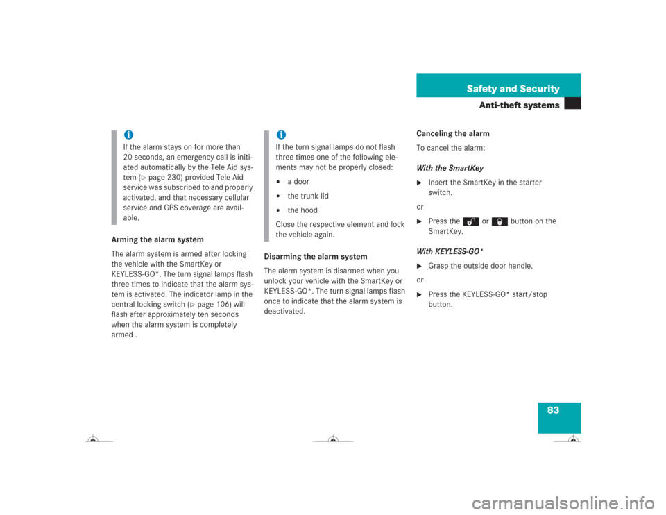 MERCEDES-BENZ CL600 2004 C215 Owners Manual 83 Safety and Security
Anti-theft systems
Arming the alarm system
The alarm system is armed after locking 
the vehicle with the SmartKey or 
KEYLESS-GO*. The turn signal lamps flash 
three times to in