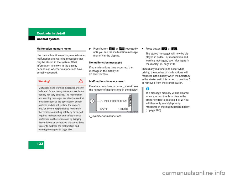 MERCEDES-BENZ C32AMG 2004 W203 Owners Manual 122 Controls in detailControl systemMalfunction memory menu
Use the malfunction memory menu to scan 
malfunction and warning messages that 
may be stored in the system. What 
information is shown in t