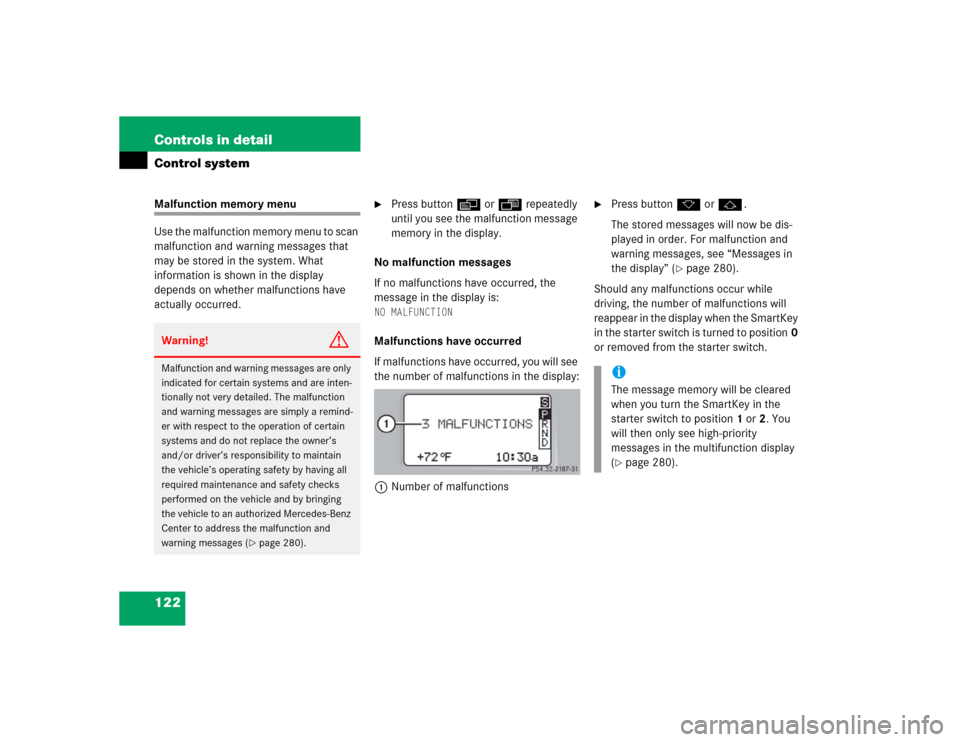 MERCEDES-BENZ C240 4MATIC 2004 W203 Owners Manual 122 Controls in detailControl systemMalfunction memory menu
Use the malfunction memory menu to scan 
malfunction and warning messages that 
may be stored in the system. What 
information is shown in t