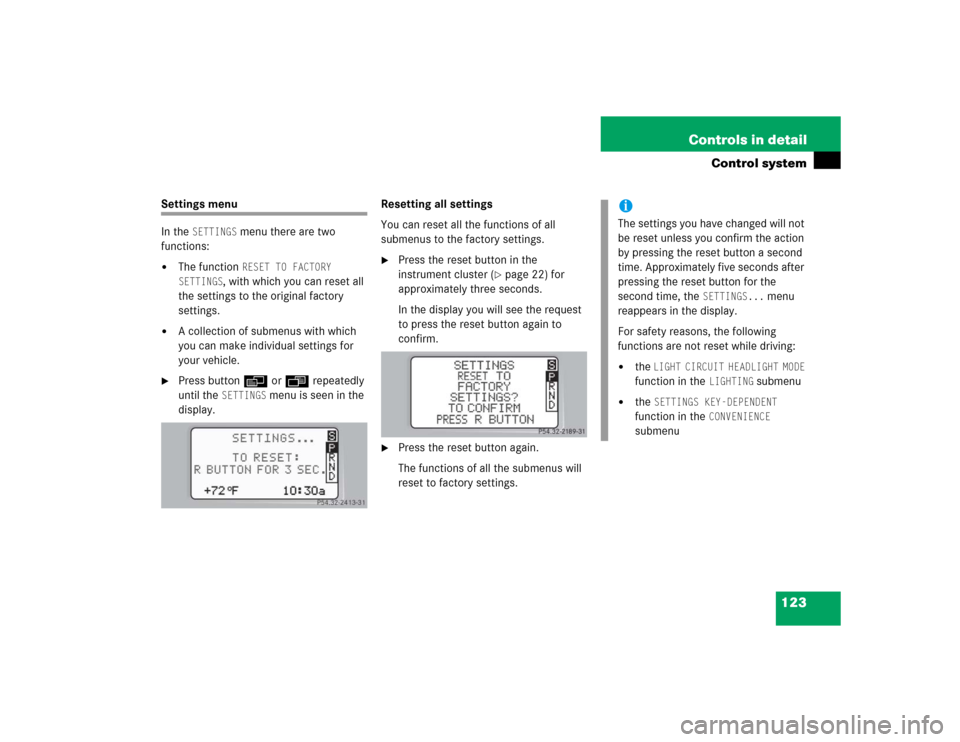 MERCEDES-BENZ C32AMG 2004 W203 Owners Manual 123 Controls in detail
Control system
Settings menu
In the 
SETTINGS
 menu there are two 
functions:

The function 
RESET TO FACTORY 
SETTINGS
, with which you can reset all 
the settings to the orig