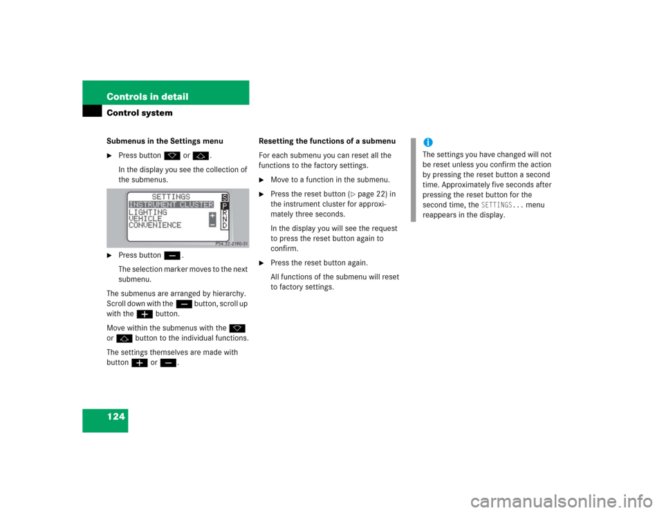 MERCEDES-BENZ C320 2004 W203 Owners Manual 124 Controls in detailControl systemSubmenus in the Settings menu
Press buttonk orj.
In the display you see the collection of 
the submenus.

Press buttonç.
The selection marker moves to the next 
