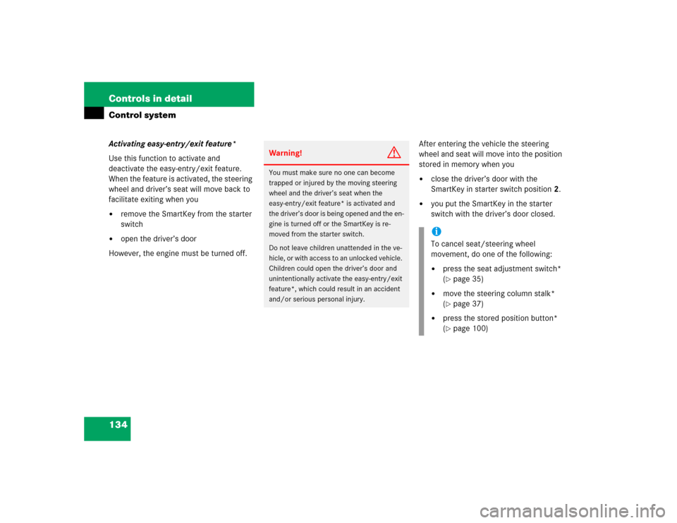 MERCEDES-BENZ C320 2004 W203 Service Manual 134 Controls in detailControl systemActivating easy-entry/exit feature*
Use this function to activate and 
deactivate the easy-entry/exit feature. 
When the feature is activated, the steering 
wheel a
