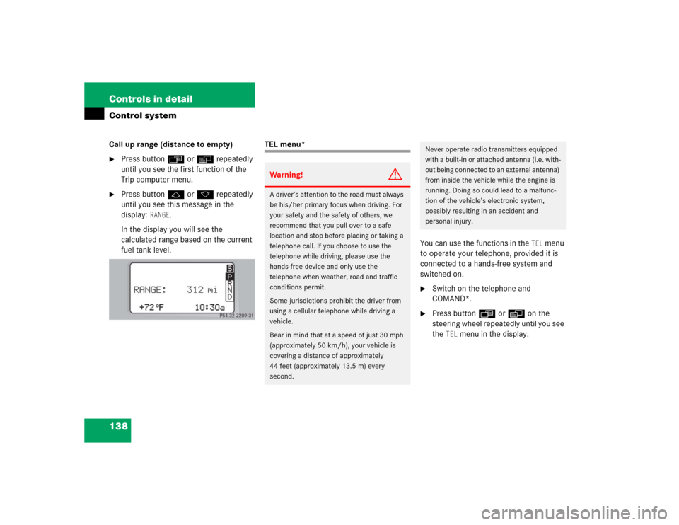 MERCEDES-BENZ C320 2004 W203 Owners Manual 138 Controls in detailControl systemCall up range (distance to empty)
Press buttonÿ orè repeatedly 
until you see the first function of the 
Trip computer menu.

Press buttonj ork repeatedly 
unti