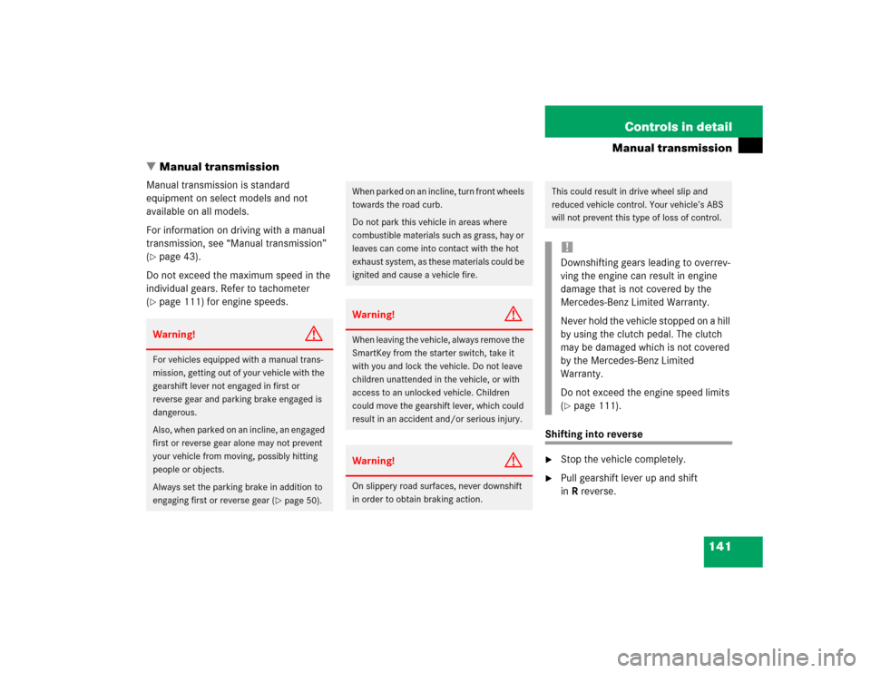 MERCEDES-BENZ C240 4MATIC 2004 W203 Owners Manual 141 Controls in detail
Manual transmission
Manual transmission
Manual transmission is standard 
equipment on select models and not 
available on all models.
For information on driving with a manual 

