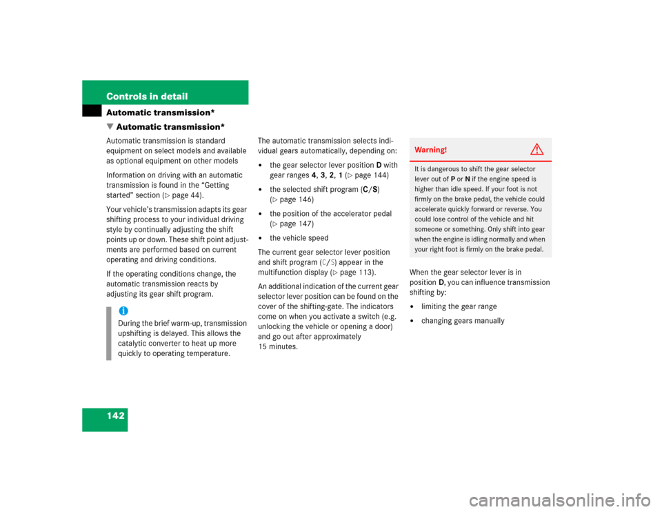 MERCEDES-BENZ C240 4MATIC 2004 W203 Owners Manual 142 Controls in detailAutomatic transmission*
Automatic transmission*Automatic transmission is standard 
equipment on select models and available 
as optional equipment on other models
Information on