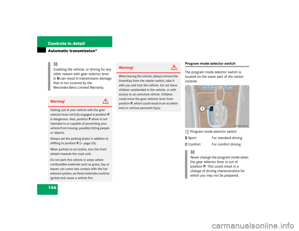 MERCEDES-BENZ C320 2004 W203 Owners Manual 146 Controls in detailAutomatic transmission*
Program mode selector switch
The program mode selector switch is 
located on the lower part of the center 
console.
1Program mode selector switch
S Sport 