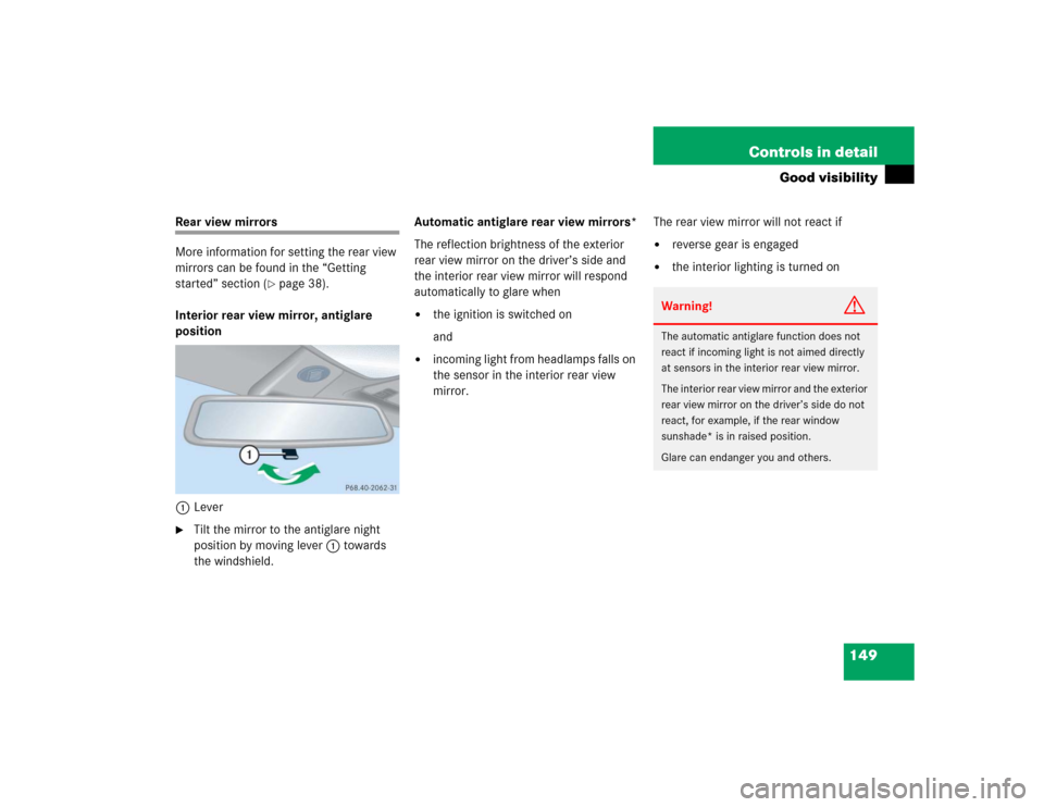 MERCEDES-BENZ C320 2004 W203 Owners Manual 149 Controls in detail
Good visibility
Rear view mirrors
More information for setting the rear view 
mirrors can be found in the “Getting 
started” section (
page 38).
Interior rear view mirror, 