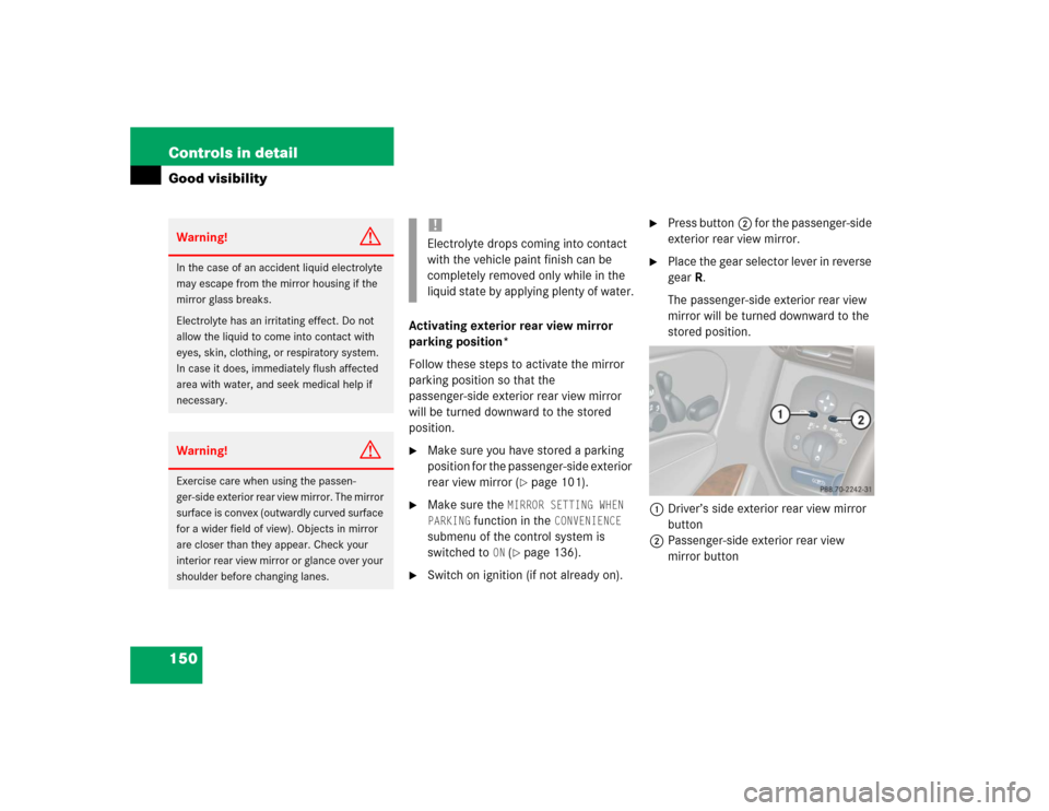 MERCEDES-BENZ C230 KOMPRESSOR SPORT 2004 W203 Owners Manual 150 Controls in detailGood visibility
Activating exterior rear view mirror 
parking position*
Follow these steps to activate the mirror 
parking position so that the 
passenger-side exterior rear view