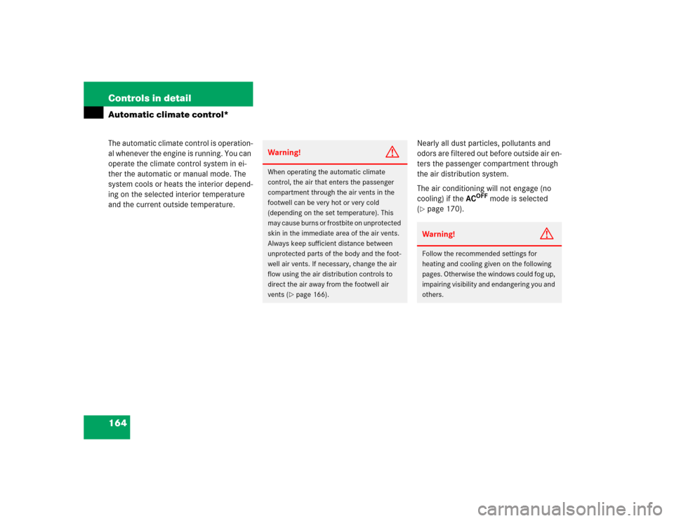 MERCEDES-BENZ C32AMG 2004 W203 Owners Manual 164 Controls in detailAutomatic climate control*The automatic climate control is operation-
al whenever the engine is running. You can 
operate the climate control system in ei-
ther the automatic or 