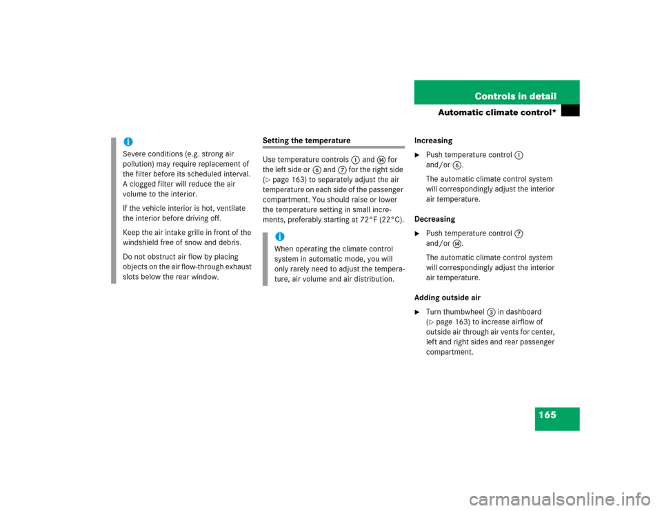 MERCEDES-BENZ C230 KOMPRESSOR SPORT 2004 W203 Owners Manual 165 Controls in detail
Automatic climate control*
Setting the temperature
Use temperature controls1 ande for 
the left side or6 and7 for the right side 
(page 163) to separately adjust the air 
tempe