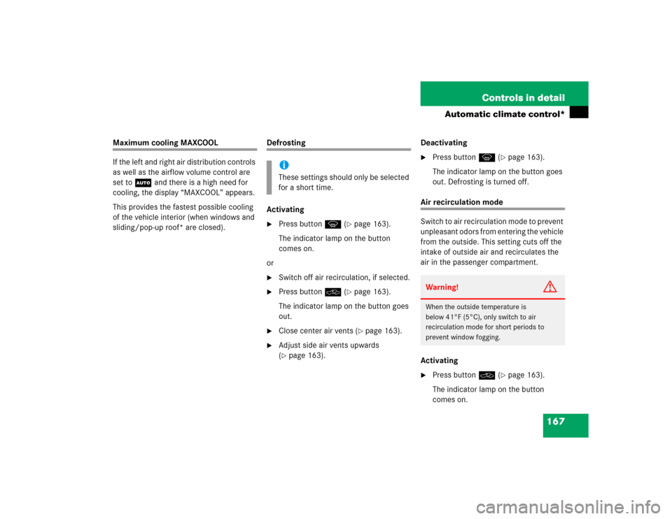 MERCEDES-BENZ C320 2004 W203 Owners Manual 167 Controls in detail
Automatic climate control*
Maximum cooling MAXCOOL
If the left and right air distribution controls 
as well as the airflow volume control are 
set toU and there is a high need f