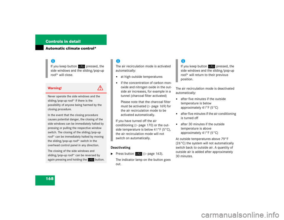 MERCEDES-BENZ C32AMG 2004 W203 Owners Manual 168 Controls in detailAutomatic climate control*
Deactivating
Press buttonO (
page 163).
The indicator lamp on the button goes 
out.The air recirculation mode is deactivated 
automatically:

after 