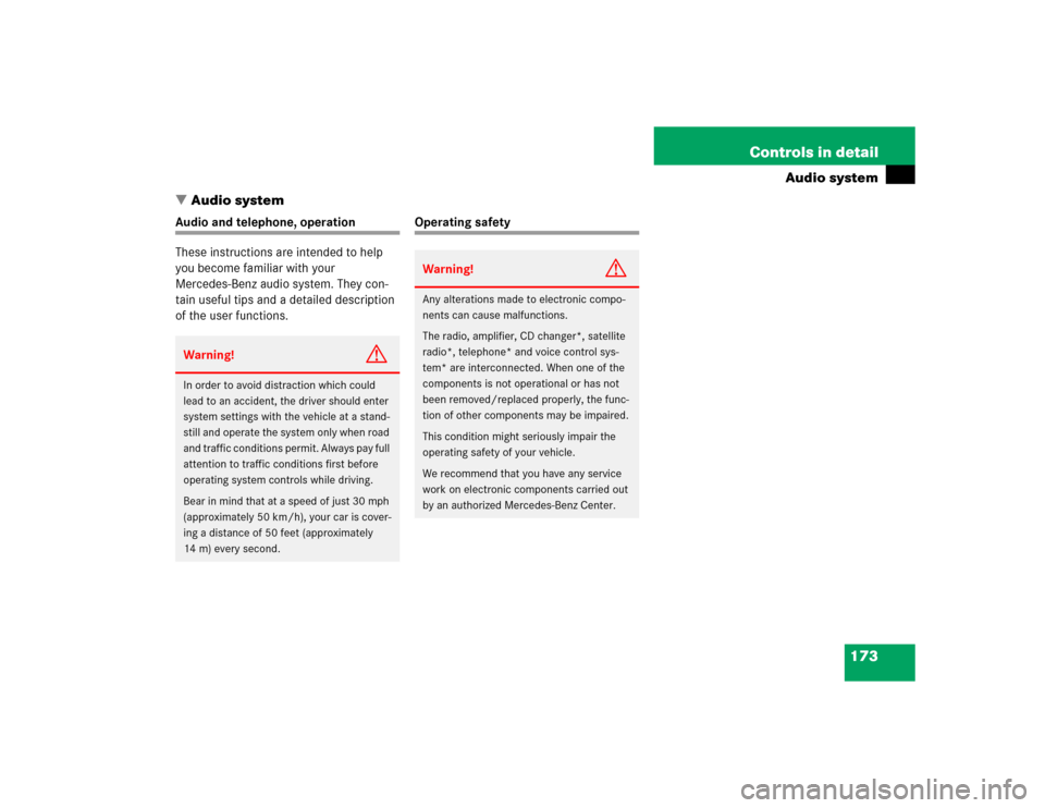 MERCEDES-BENZ C320 2004 W203 Owners Manual 173 Controls in detail
Audio system
Audio system
Audio and telephone, operation
These instructions are intended to help 
you become familiar with your 
Mercedes-Benz audio system. They con-
tain usef
