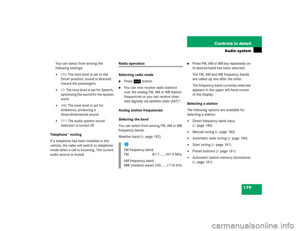 MERCEDES-BENZ C230 KOMPRESSOR SPORT 2004 W203 Owners Manual 179 Controls in detail
Audio system
You can select from among the 
following settings:
DRV
: The tone level is set to the 
Driver position; sound is directed 
toward the passengers.

SP: The tone le