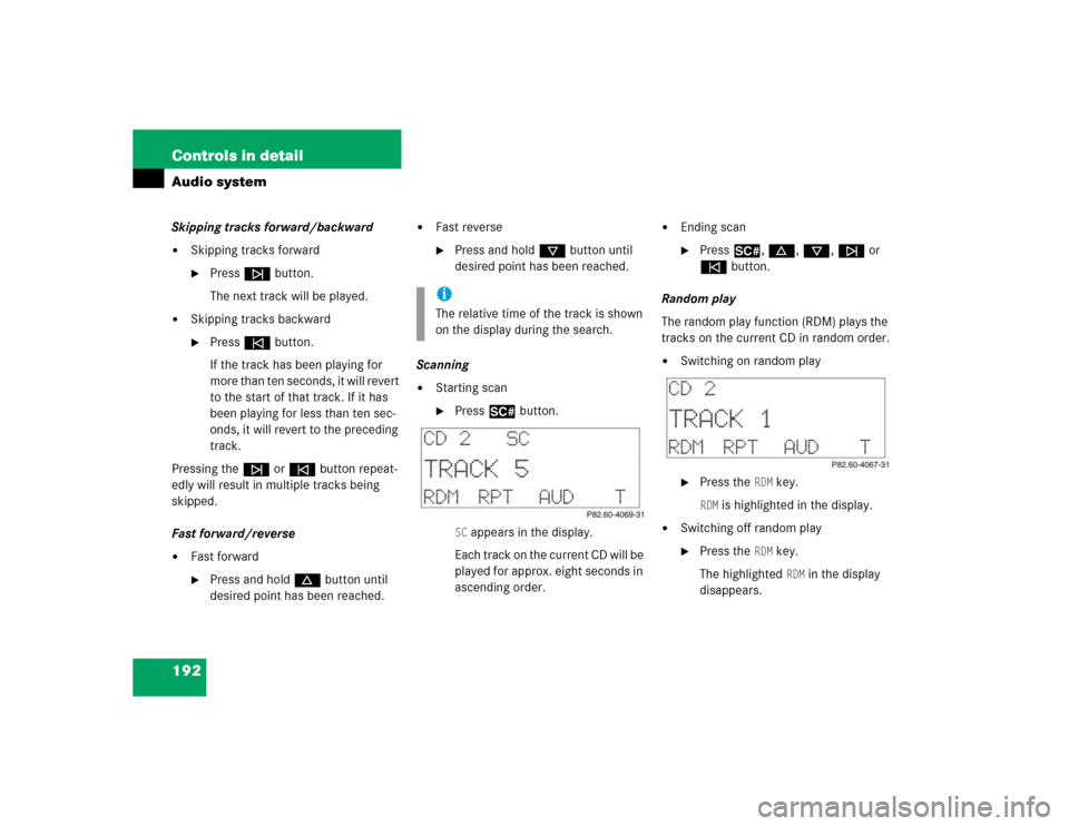 MERCEDES-BENZ C32AMG 2004 W203 Owners Manual 192 Controls in detailAudio systemSkipping tracks forward/backward
Skipping tracks forward
Pressf button.
The next track will be played.

Skipping tracks backward
Presse button.
If the track has b