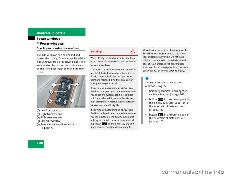 MERCEDES-BENZ C240 4MATIC 2004 W203 Owners Manual 200 Controls in detailPower windows
Power windowsOpening and closing the windows
The side windows can be opened and 
closed electrically. The switches for all the 
side windows are on the driver’s 
