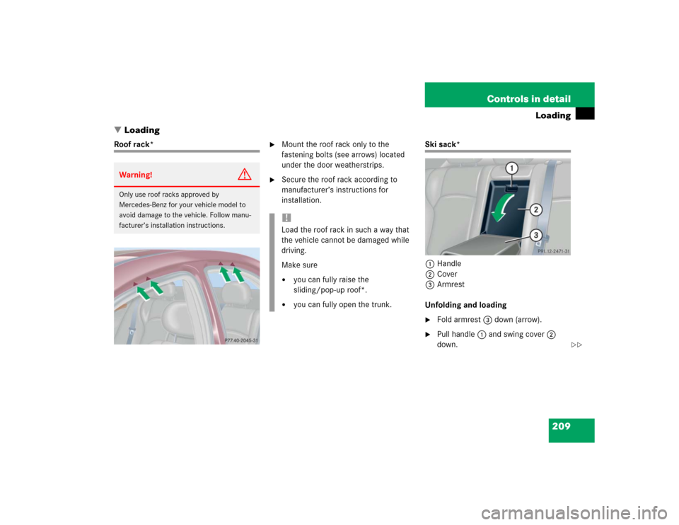 MERCEDES-BENZ C32AMG 2004 W203 Owners Manual 209 Controls in detail
Loading
Loading
Roof rack*

Mount the roof rack only to the 
fastening bolts (see arrows) located 
under the door weatherstrips.

Secure the roof rack according to 
manufactu
