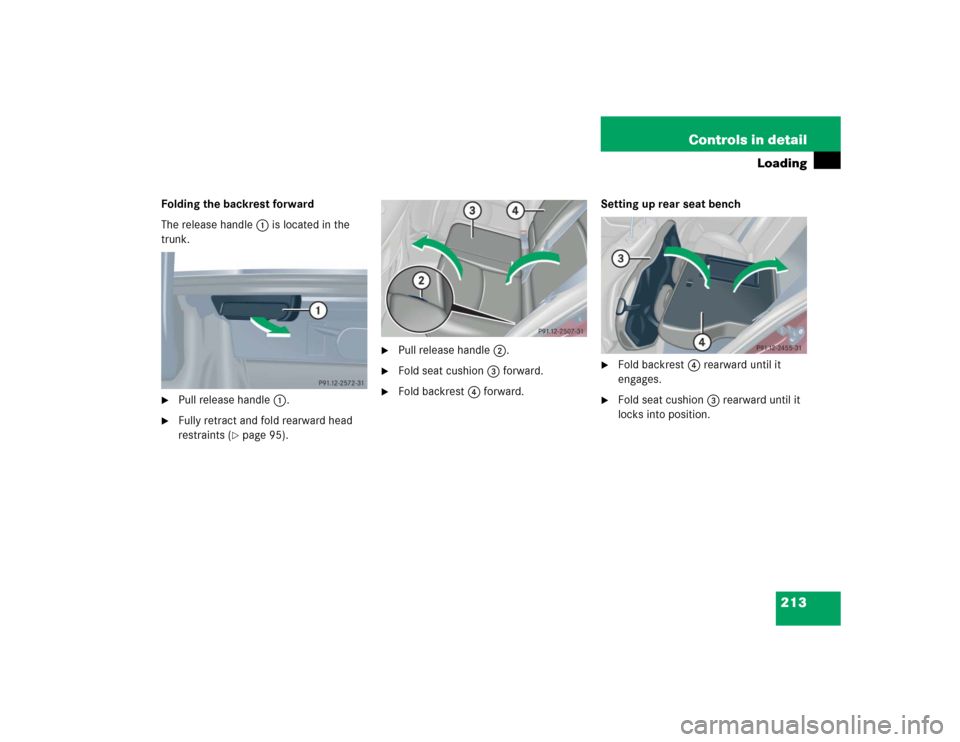 MERCEDES-BENZ C240 4MATIC 2004 W203 Owners Manual 213 Controls in detail
Loading
Folding the backrest forward
The release handle1 is located in the 
trunk.
Pull release handle1.

Fully retract and fold rearward head 
restraints (
page 95).

Pull 